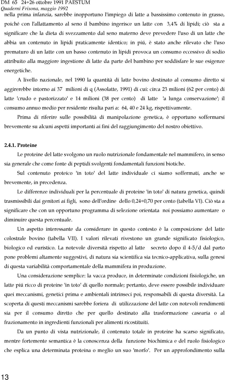 un latte con un basso contenuto in lipidi provoca un consumo eccessivo di sodio attribuito alla maggiore ingestione di latte da parte del bambino per soddisfare le sue esigenze energetiche.