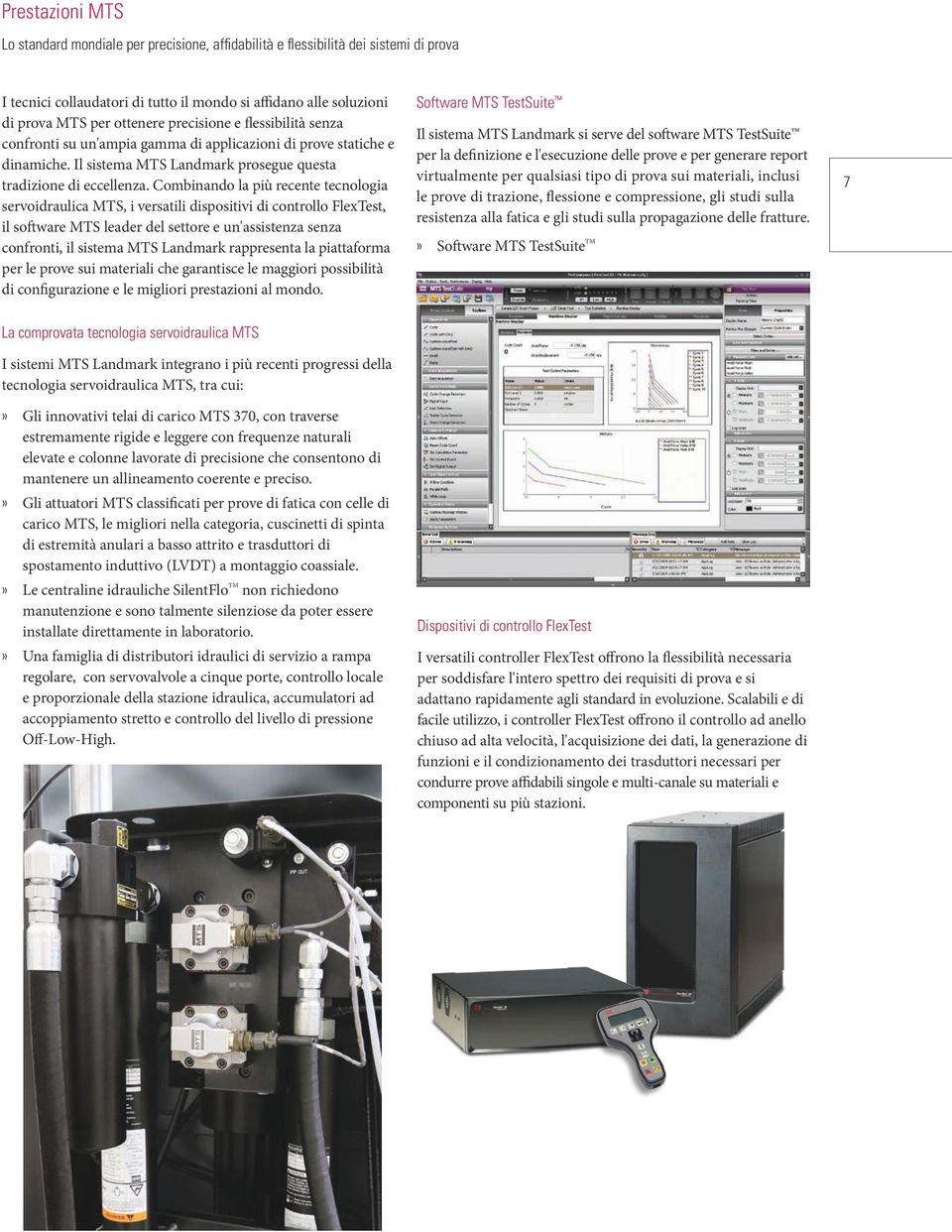 Combinando la più recente tecnologia servoidraulica MTS, i versatili dispositivi di controllo FlexTest, il software MTS leader del settore e un'assistenza senza confronti, il sistema MTS Landmark