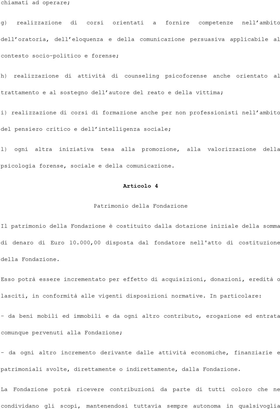 non professionisti nell ambito del pensiero critico e dell intelligenza sociale; l) ogni altra iniziativa tesa alla promozione, alla valorizzazione della psicologia forense, sociale e della