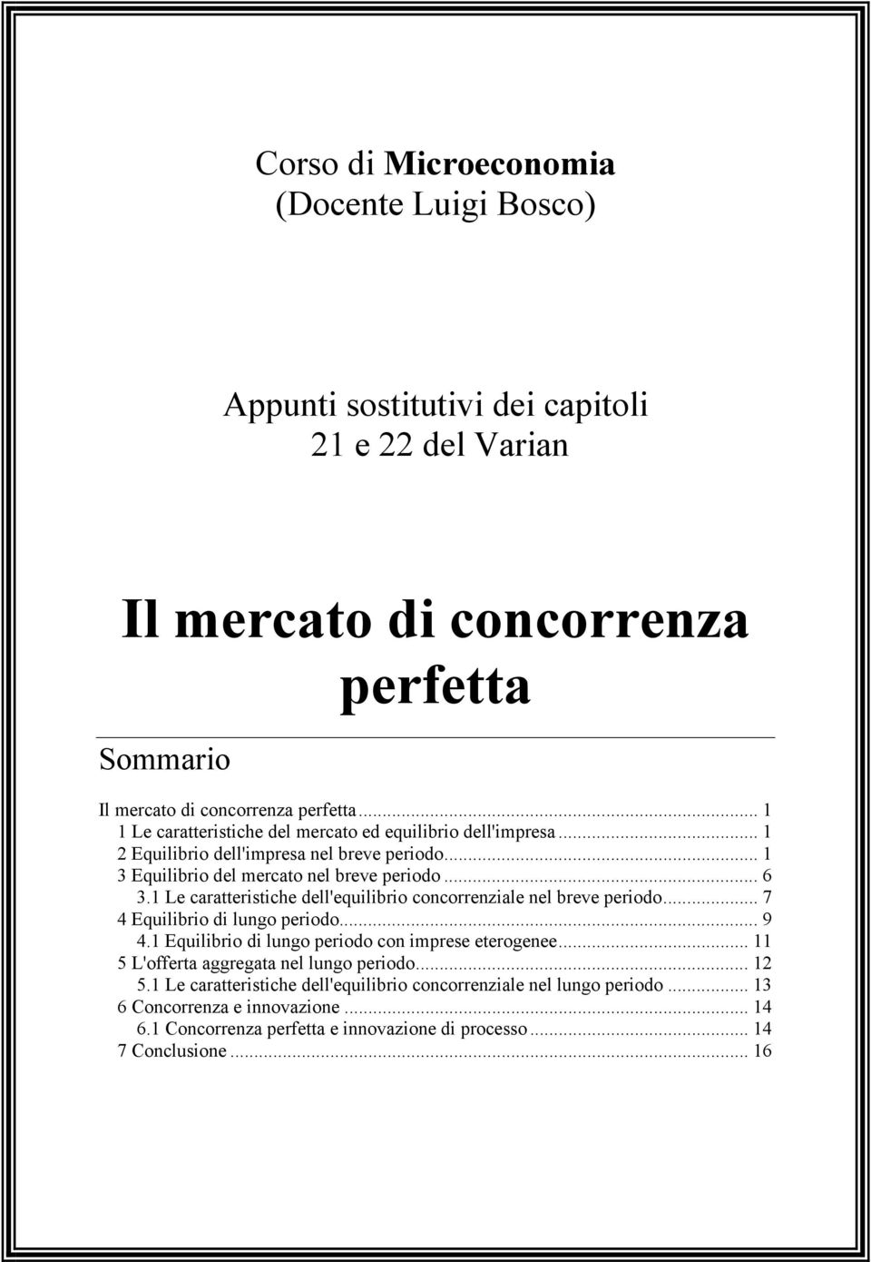 1 Le caratteristiche dell'equilibrio concorrenziale nel breve periodo... 7 4 Equilibrio di lungo periodo... 9 4.1 Equilibrio di lungo periodo con imprese eterogenee.