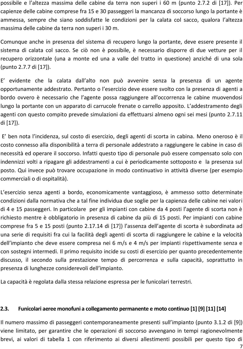 massima delle cabine da terra non superi i 30 m. Comunque anche in presenza del sistema di recupero lungo la portante, deve essere presente il sistema di calata col sacco.