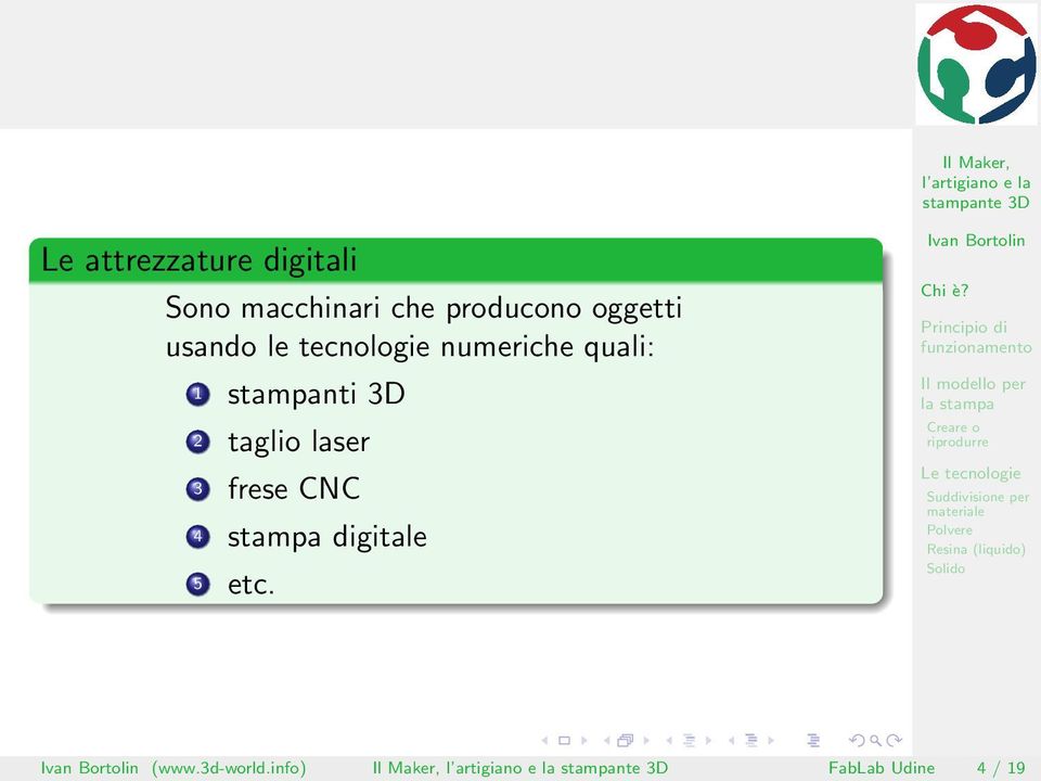 stampanti 3D 2 taglio laser 3 frese CNC 4 stampa