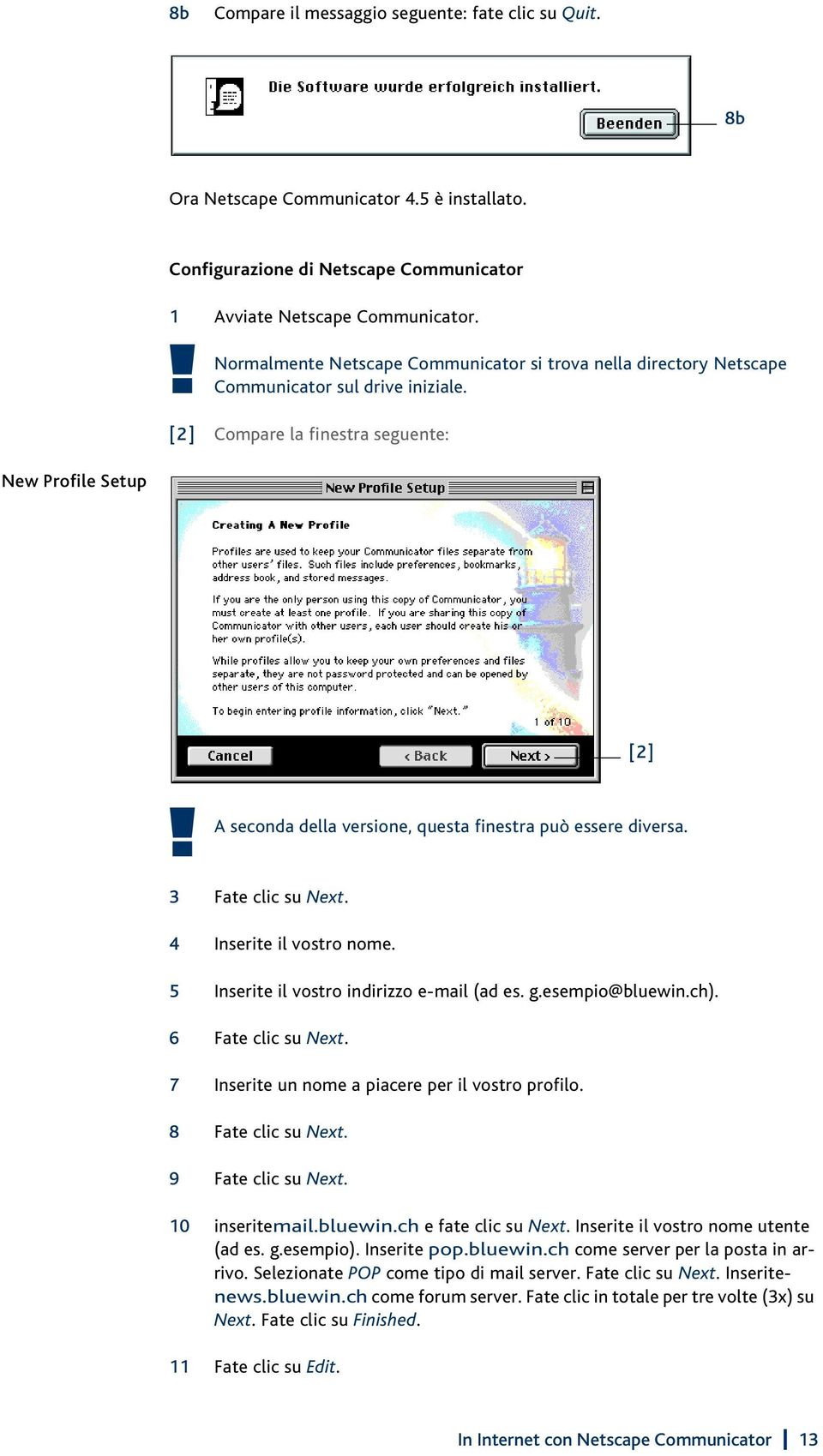 [2] Compare la finestra seguente: New Profile Setup A seconda della versione, questa finestra può essere diversa. 3 Fate clic su Next. 4 Inserite il vostro nome.