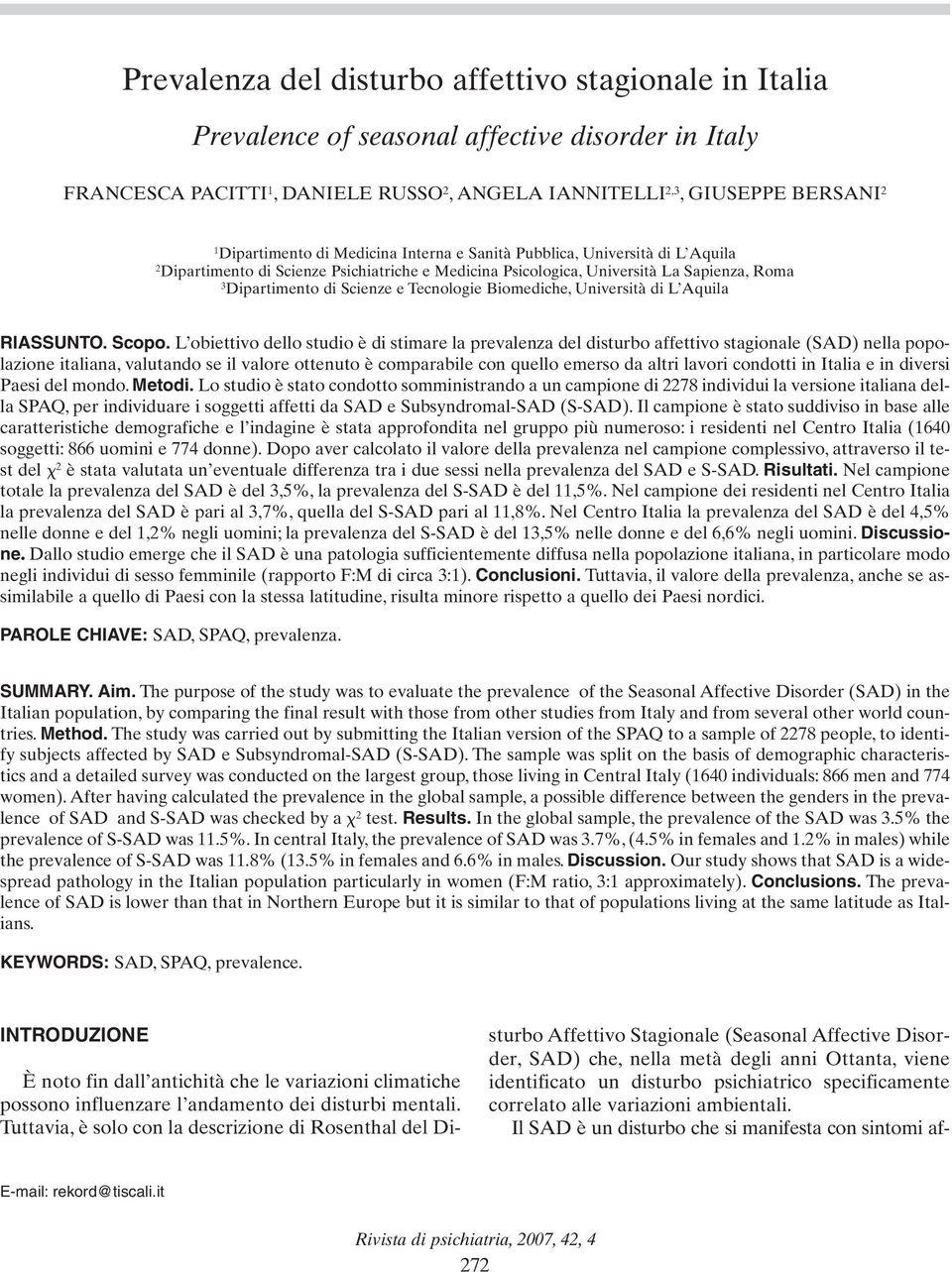 L obiettivo dello studio è di stimare la prevalenza del disturbo affettivo stagionale (SAD) nella popolazione italiana, valutando se il valore ottenuto è comparabile con quello emerso da altri lavori