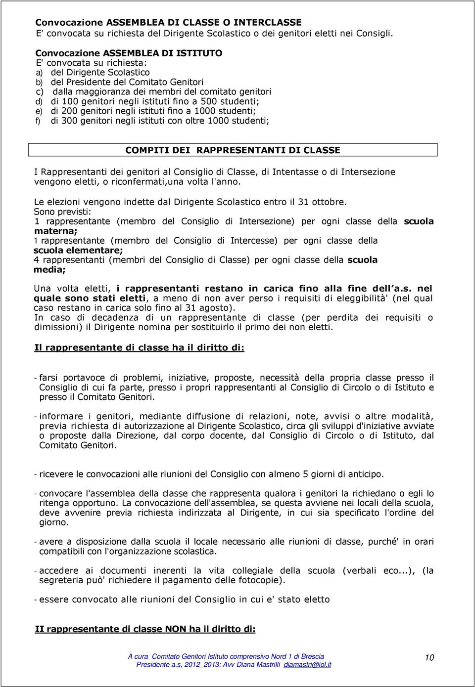 genitori negli istituti fino a 500 studenti; e) di 200 genitori negli istituti fino a 1000 studenti; f) di 300 genitori negli istituti con oltre 1000 studenti; COMPITI DEI RAPPRESENTANTI DI CLASSE I