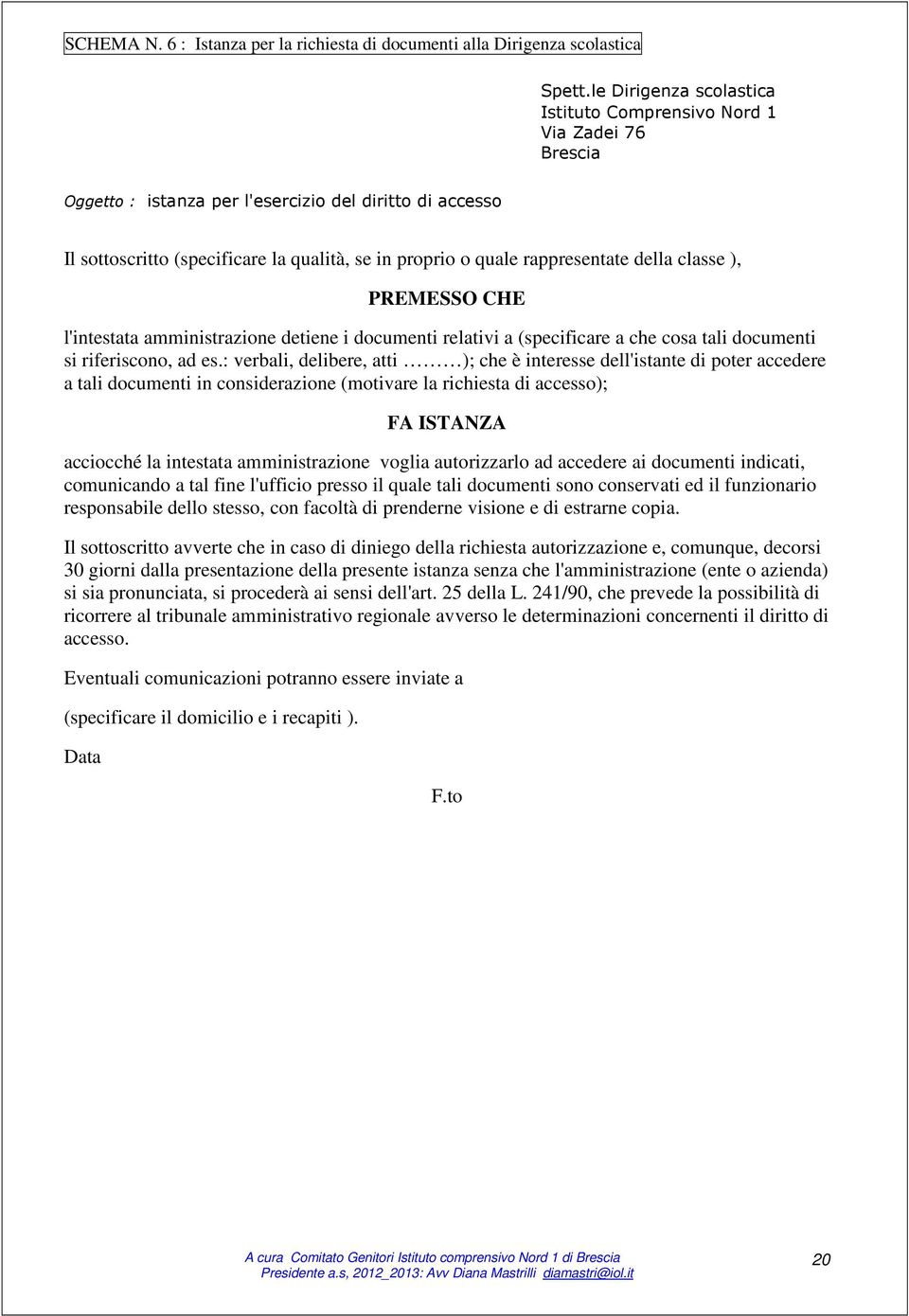 rappresentate della classe ), PREMESSO CHE l'intestata amministrazione detiene i documenti relativi a (specificare a che cosa tali documenti si riferiscono, ad es.