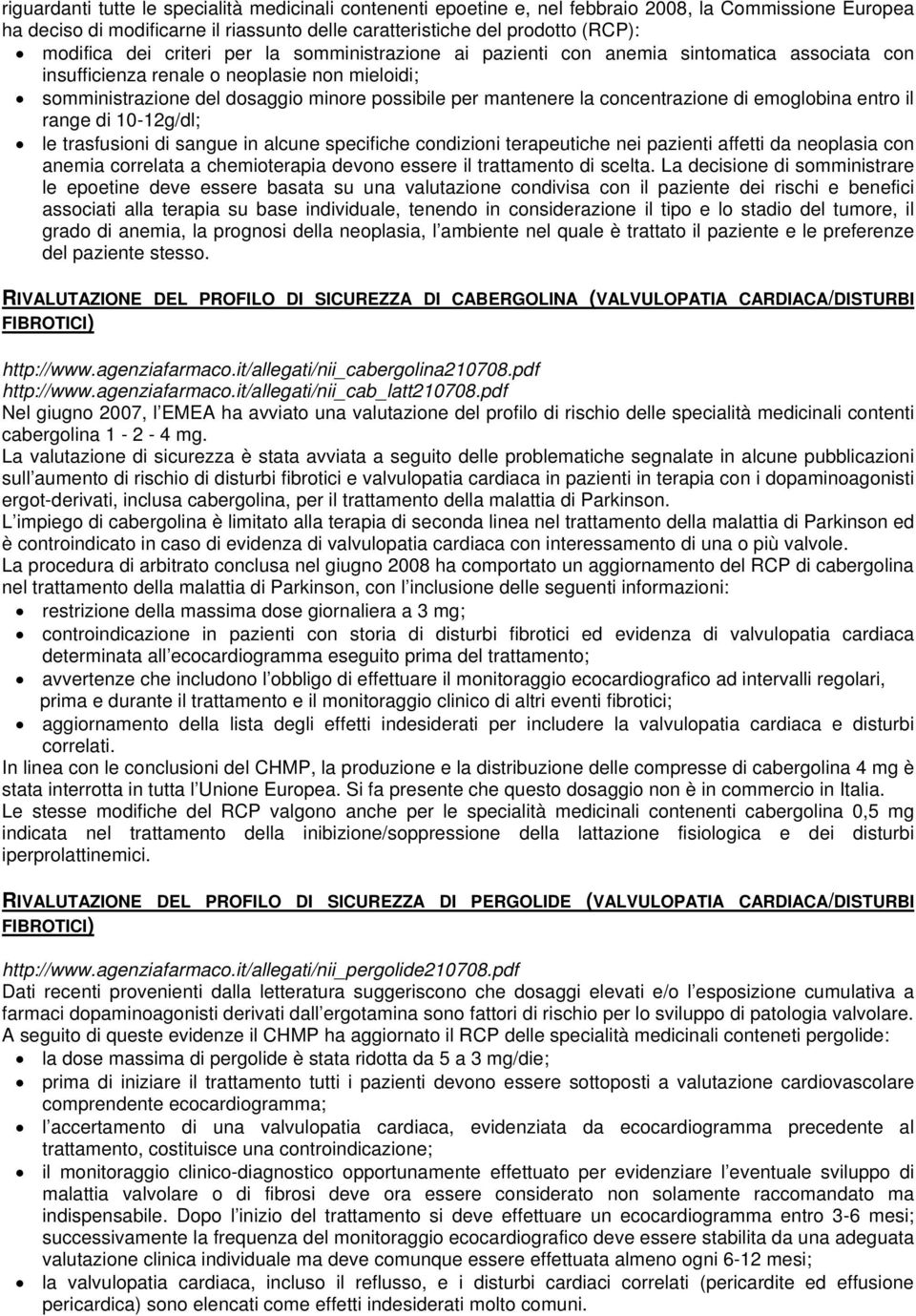 concentrazione di emoglobina entro il range di 10-12g/dl; le trasfusioni di sangue in alcune specifiche condizioni terapeutiche nei pazienti affetti da neoplasia con anemia correlata a chemioterapia