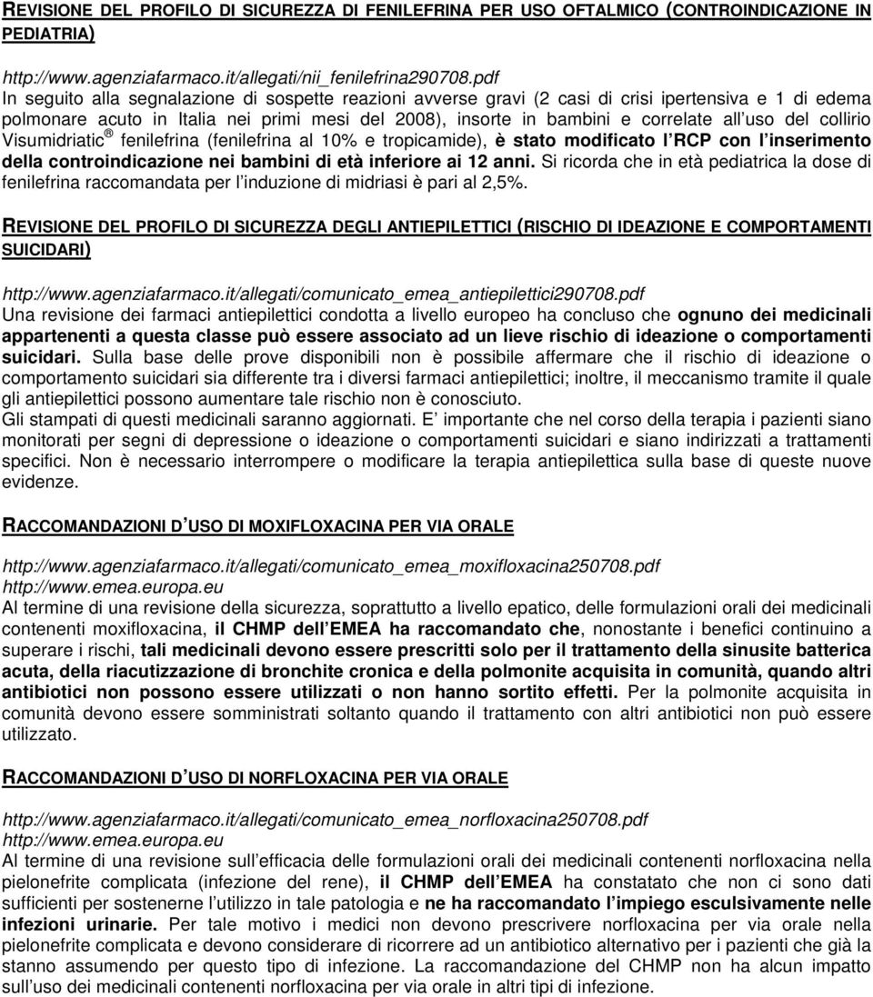 uso del collirio Visumidriatic fenilefrina (fenilefrina al 10% e tropicamide), è stato modificato l RCP con l inserimento della controindicazione nei bambini di età inferiore ai 12 anni.