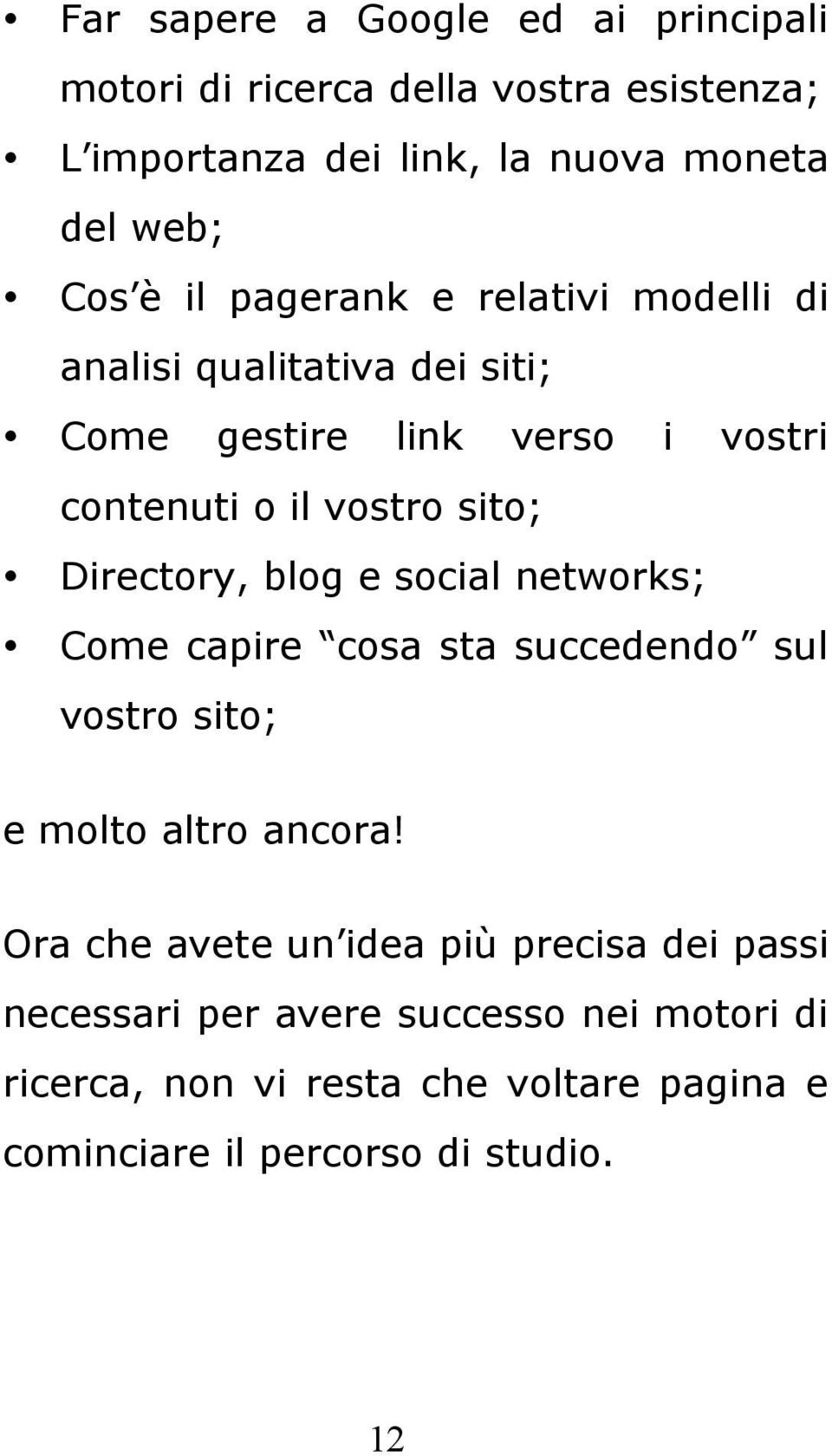 Directory, blog e social networks; Come capire cosa sta succedendo sul vostro sito; e molto altro ancora!