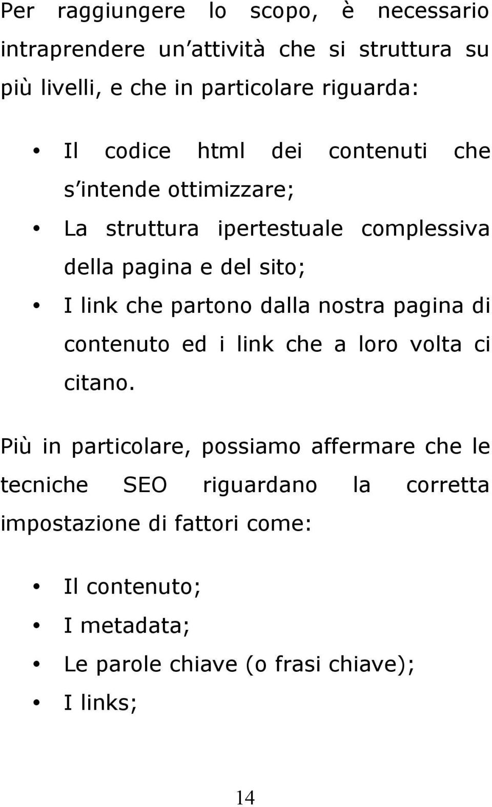 partono dalla nostra pagina di contenuto ed i link che a loro volta ci citano.