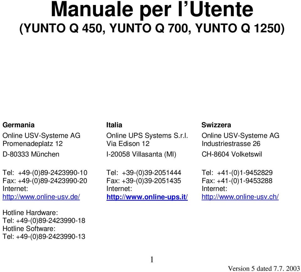 Via Edison 12 I-20058 Villasanta (MI) Online USV-Systeme AG Industriestrasse 26 CH-8604 Volketswil Tel: +49-(0)89-2423990-10 Fax: +49-(0)89-2423990-20