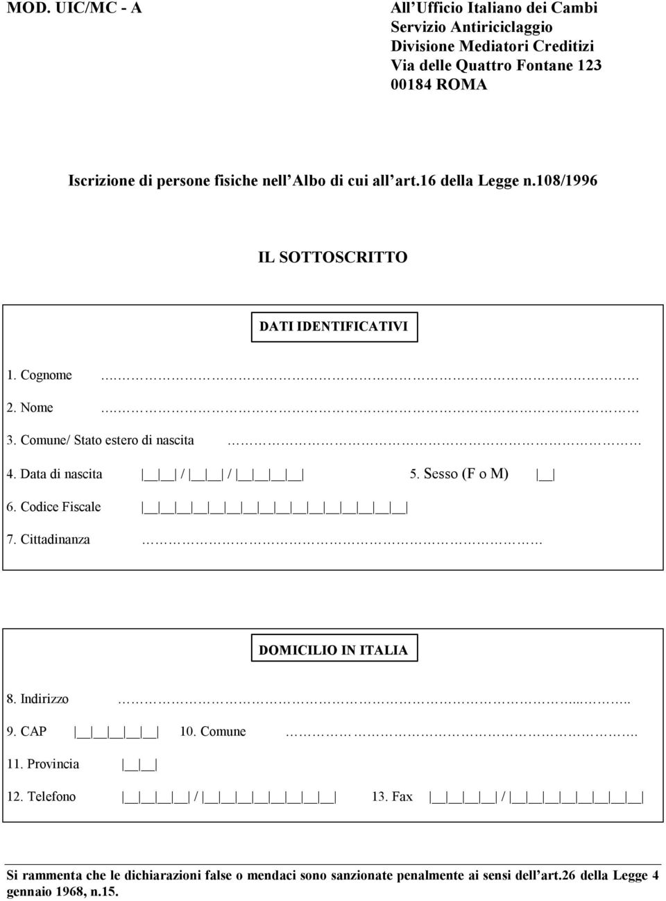 108/1996 IL SOTTOSCRITTO DATI IDENTIFICATIVI 1. Cognome. 2. Nome. 3. Comune/ Stato estero di nascita 4.