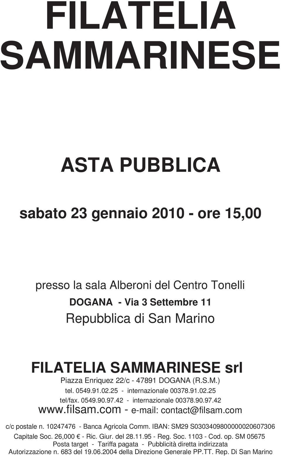 filsam.com - e-mail: contact@filsam.com c/c postale n. 10247476 - Banca Agricola Comm. IBAN: SM29 S0303409800000020607306 Capitale Soc. 26,000 - Ric. Giur. del 28.11.95 - Reg.