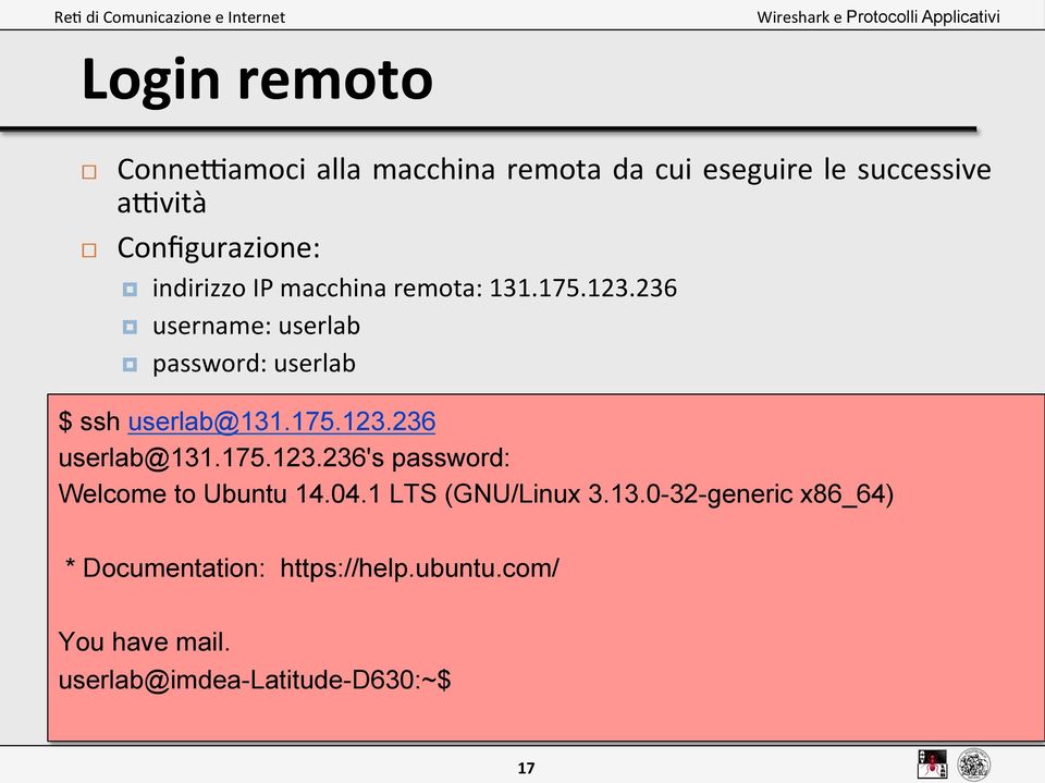 175.123.236 userlab@131.175.123.236's password: Welcome to Ubuntu 14.04.1 LTS (GNU/Linux 3.13.0-32-generic x86_64) * Documentation: https://help.