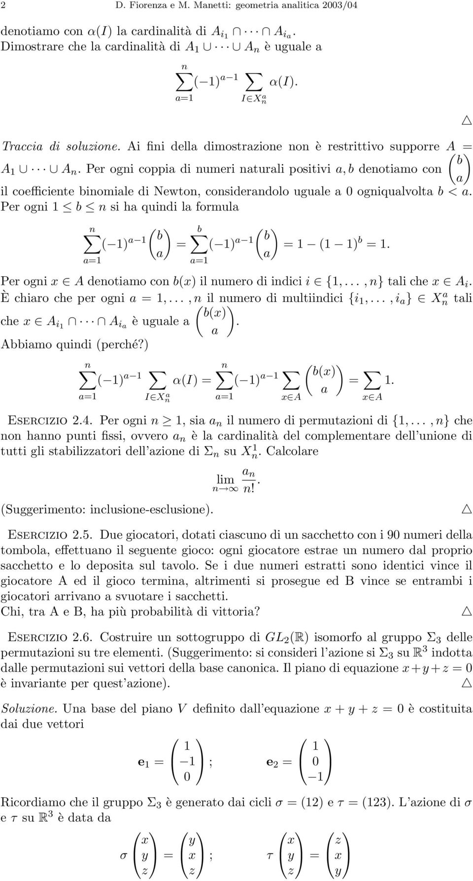 Per ogni coppia di numeri naturali positivi a, b denotiamo con a il coefficiente binomiale di Newton, considerandolo uguale a 0 ogniqualvolta b<a.