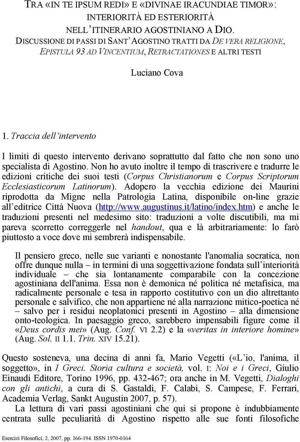 Traccia dell intervento I limiti di questo intervento derivano soprattutto dal fatto che non sono uno specialista di Agostino.