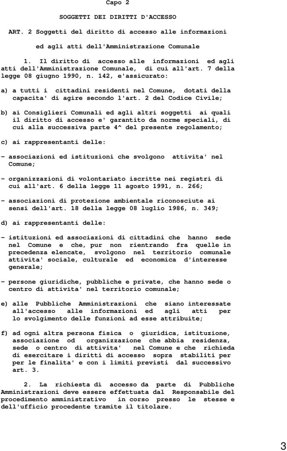 142, e'assicurato: a) a tutti i cittadini residenti nel Comune, dotati della capacita' di agire secondo l'art.