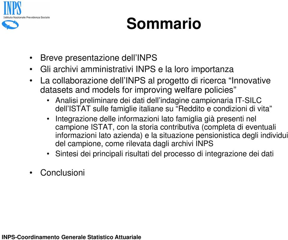 vita Integrazione delle informazioni lato famiglia già presenti nel campione ISTAT, con la storia contributiva (completa di eventuali informazioni lato azienda) e la