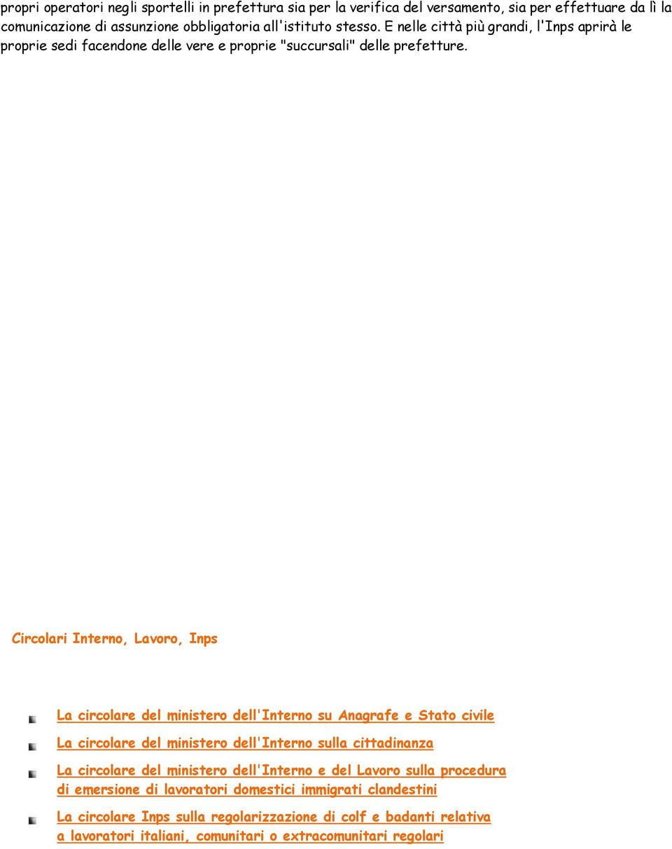 Circolari Interno, Lavoro, Inps La circolare del ministero dell'interno su Anagrafe e Stato civile La circolare del ministero dell'interno sulla cittadinanza La circolare del