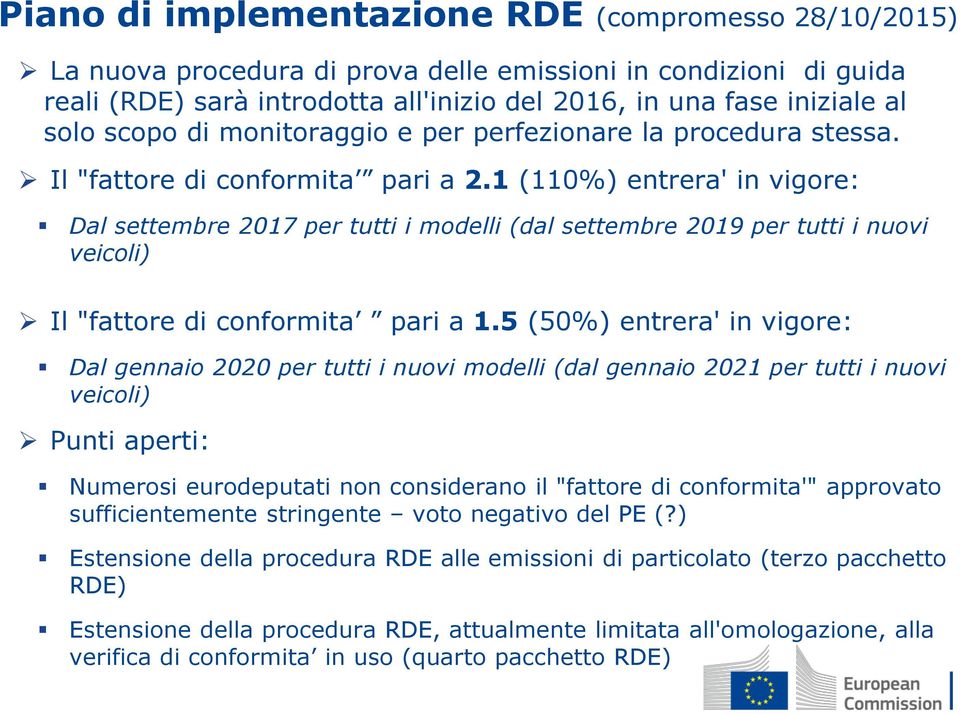 1 (110%) entrera' in vigore: Dal settembre 2017 per tutti i modelli (dal settembre 2019 per tutti i nuovi veicoli) Il "fattore di conformita pari a 1.