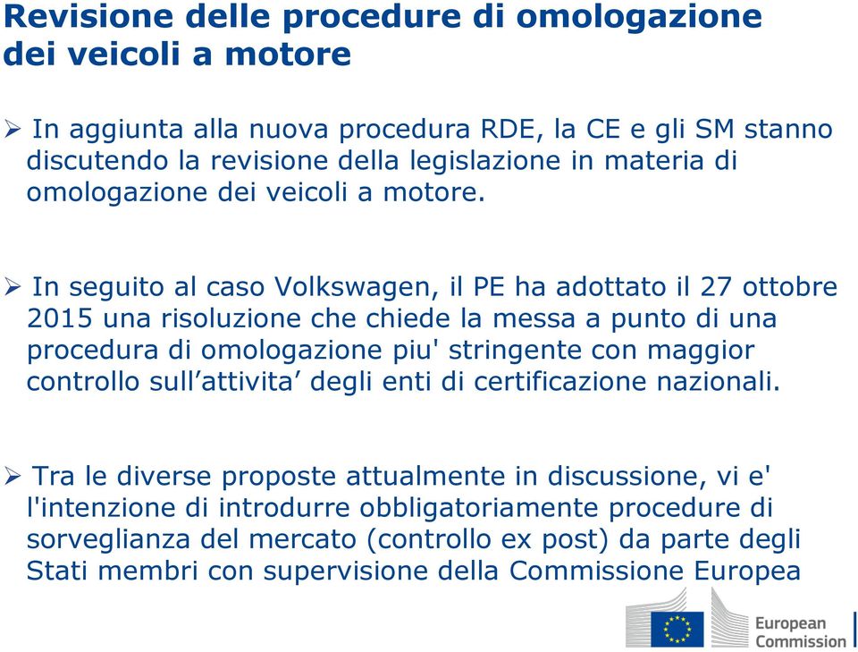 In seguito al caso Volkswagen, il PE ha adottato il 27 ottobre 2015 una risoluzione che chiede la messa a punto di una procedura di omologazione piu' stringente con