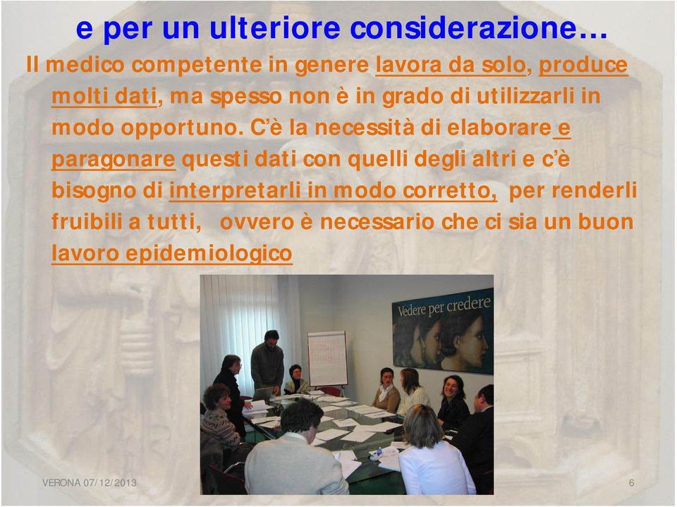 C è la necessità di elaborare e paragonare questi dati con quelli degli altri e c è bisogno di