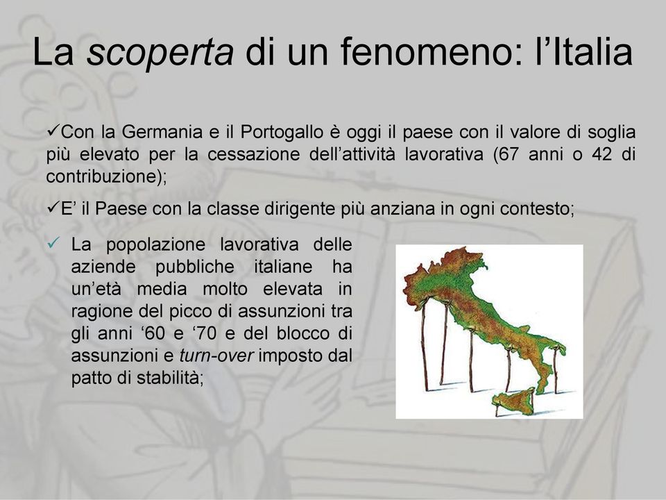 più anziana in ogni contesto; La popolazione lavorativa delle aziende pubbliche italiane ha un età media molto elevata