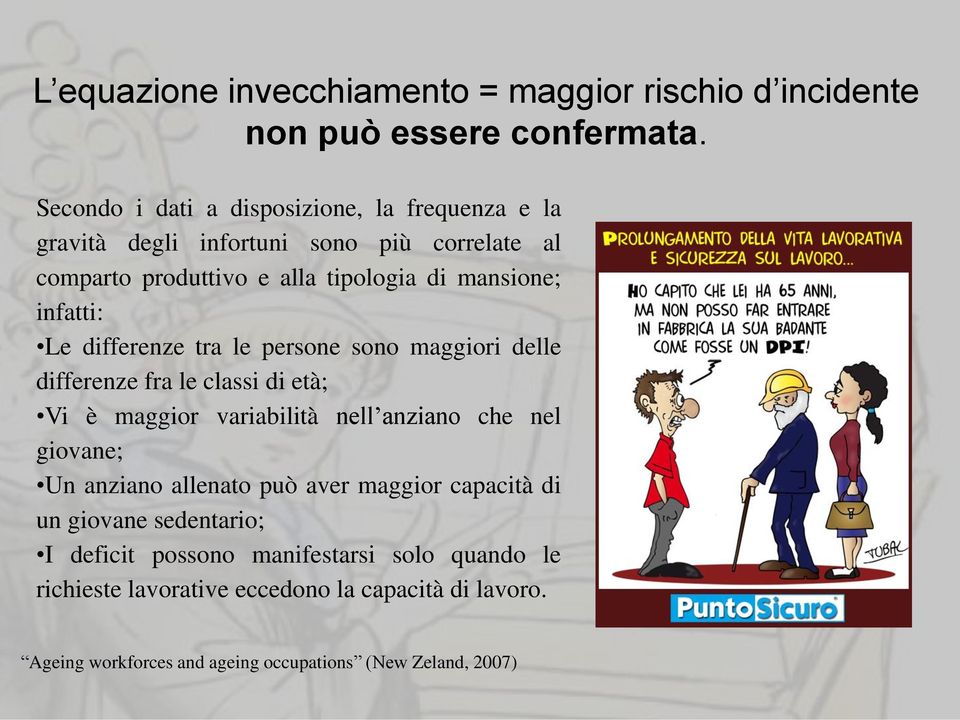 infatti: Le differenze tra le persone sono maggiori delle differenze fra le classi di età; Vi è maggior variabilità nell anziano che nel giovane; Un