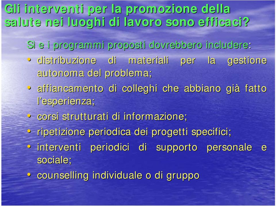 problema; affiancamento di colleghi che abbiano già fatto l esperienza; corsi strutturati di informazione;