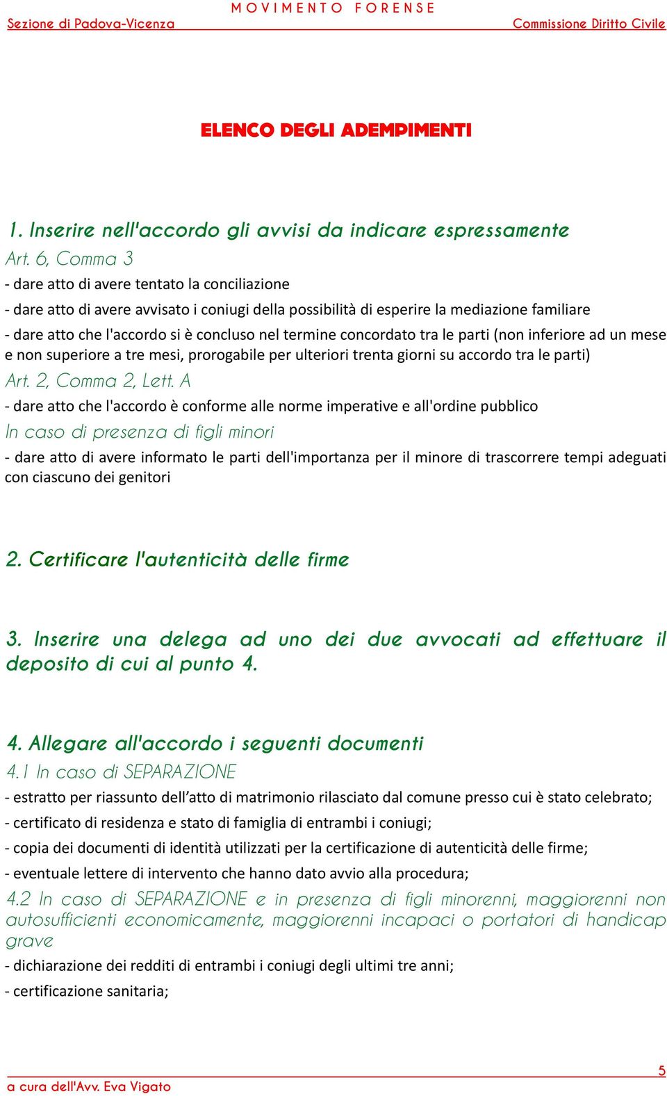 termine concordato tra le parti (non inferiore ad un mese e non superiore a tre mesi, prorogabile per ulteriori trenta giorni su accordo tra le parti) Art. 2, Comma 2, Lett.