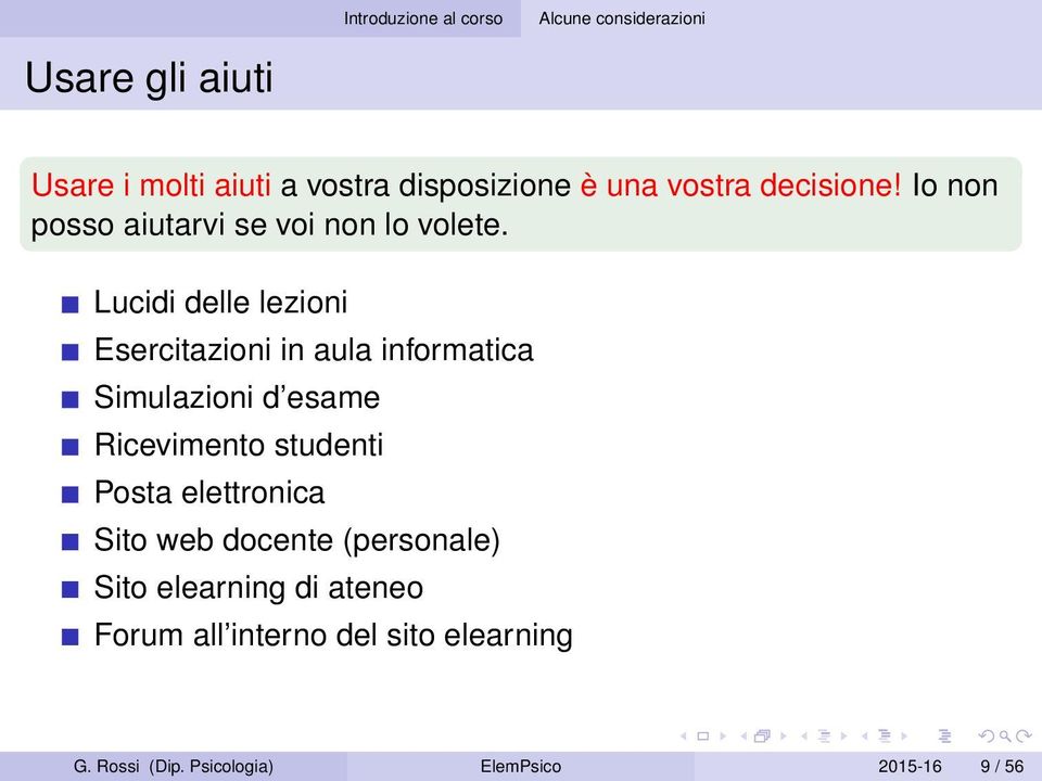 Lucidi delle lezioni Esercitazioni in aula informatica Simulazioni d esame Ricevimento studenti