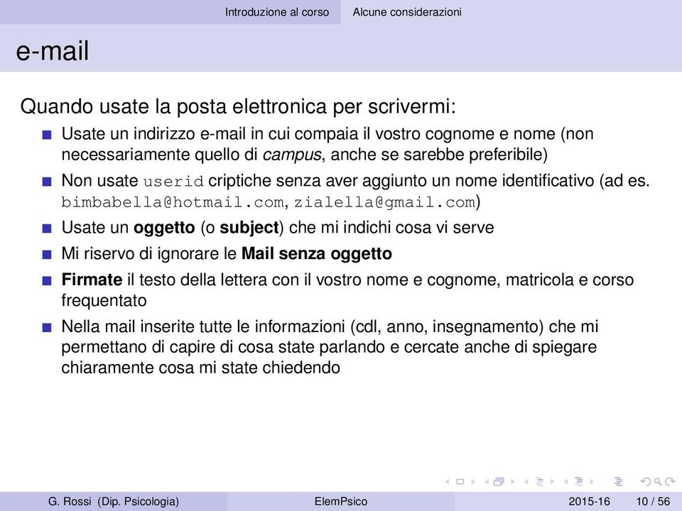 com) Usate un oggetto (o subject) che mi indichi cosa vi serve Mi riservo di ignorare le Mail senza oggetto Firmate il testo della lettera con il vostro nome e cognome, matricola e corso