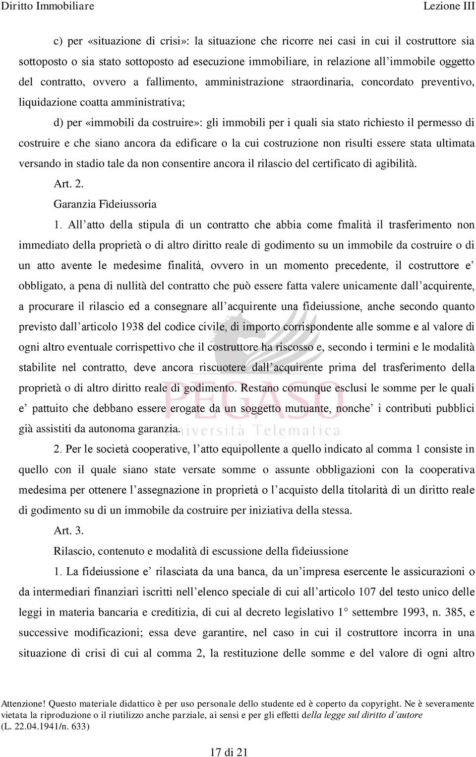 il permesso di costruire e che siano ancora da edificare o la cui costruzione non risulti essere stata ultimata versando in stadio tale da non consentire ancora il rilascio del certificato di