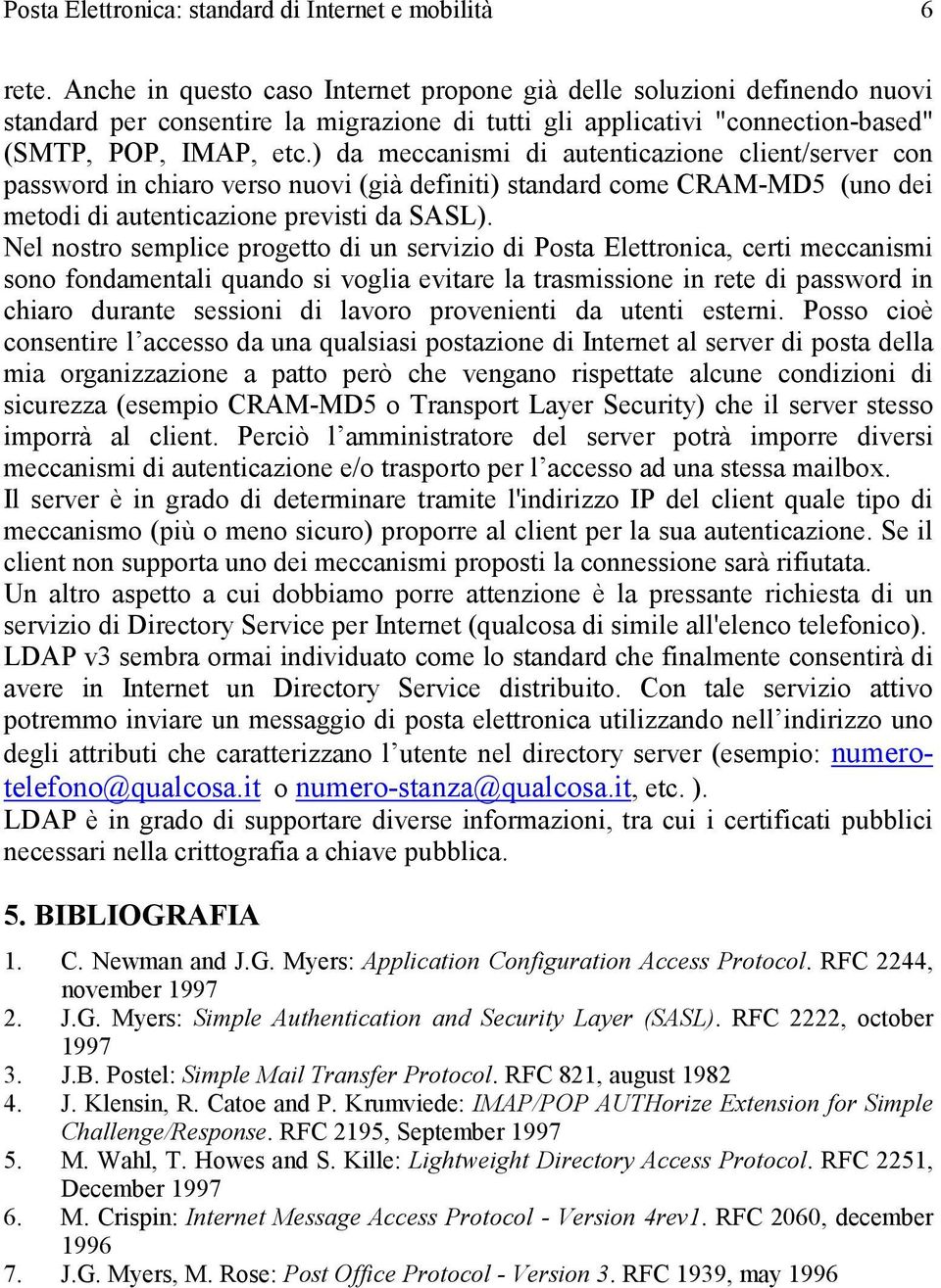 ) da meccanismi di autenticazione client/server con password in chiaro verso nuovi (già definiti) standard come CRAM-MD5 (uno dei metodi di autenticazione previsti da SASL).