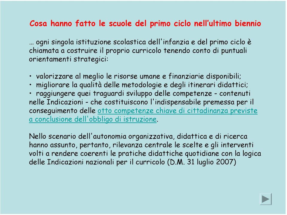 sviluppo delle competenze - contenuti nelle Indicazioni - che costituiscono l'indispensabile premessa per il conseguimento delle otto competenze chiave di cittadinanza previste a conclusione