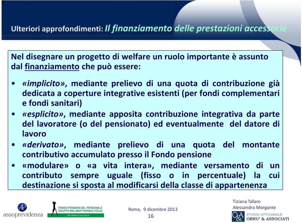 integrativa da parte del lavoratore (o del pensionato) ed eventualmente del datore di lavoro «derivato», mediante prelievo di una quota del montante contributivo accumulato presso il