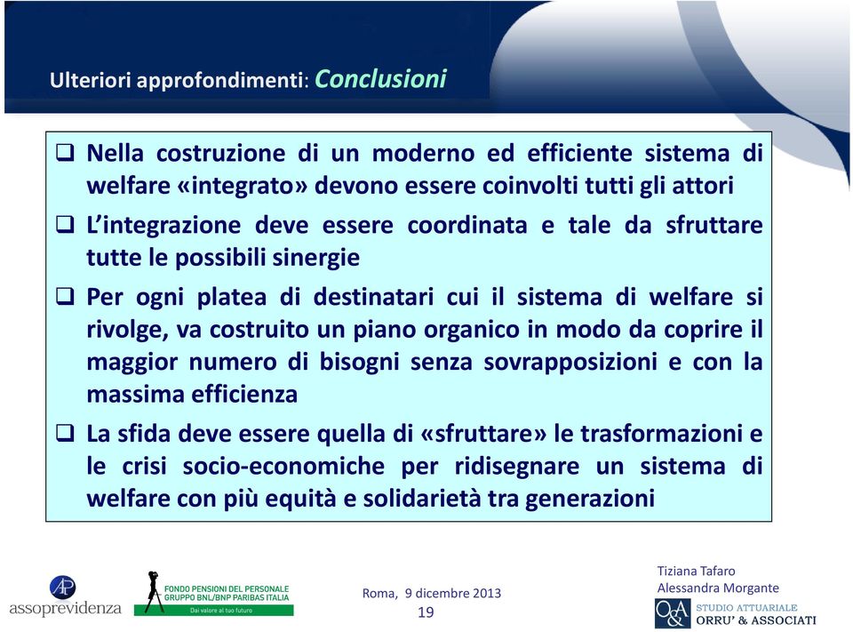 rivolge, va costruito un piano organico in modo da coprire il maggior numero di bisogni senza sovrapposizioni e con la massima efficienza La sfida deve