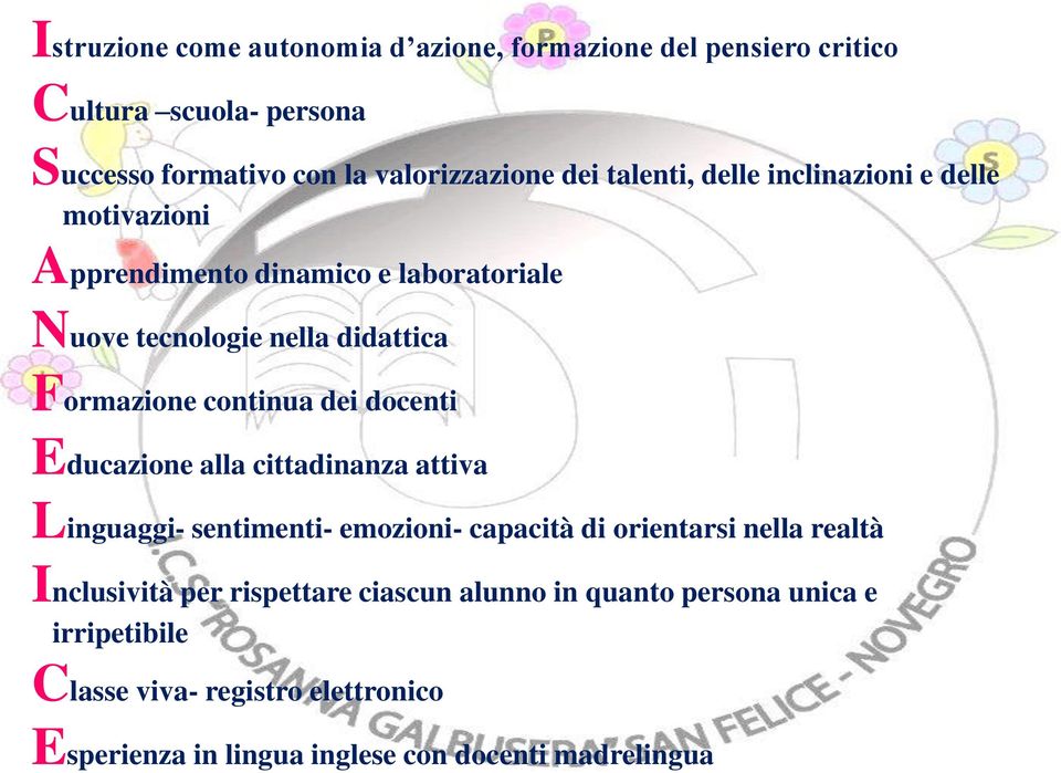 dei docenti Educazione alla cittadinanza attiva Linguaggi- sentimenti- emozioni- capacità di orientarsi nella realtà Inclusività per