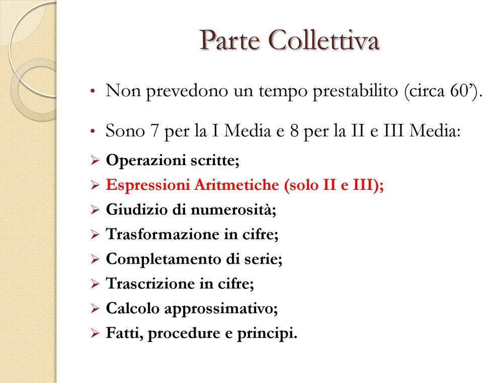 Aritmetiche (solo II e III); Giudizio di numerosità; Trasformazione in cifre;