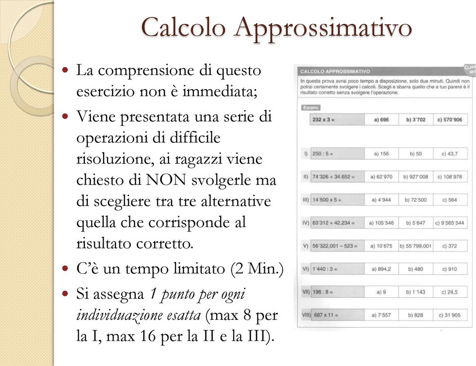 scegliere tra tre alternative quella che corrisponde al risultato corretto.