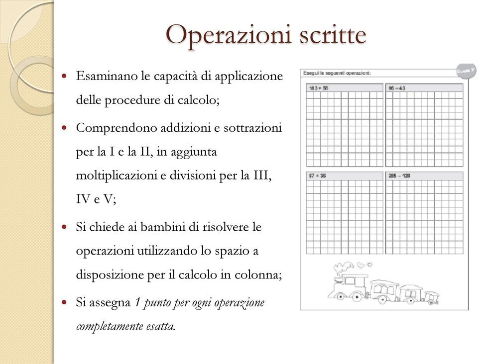 divisioni per la III, IV e V; Si chiede ai bambini di risolvere le operazioni utilizzando lo