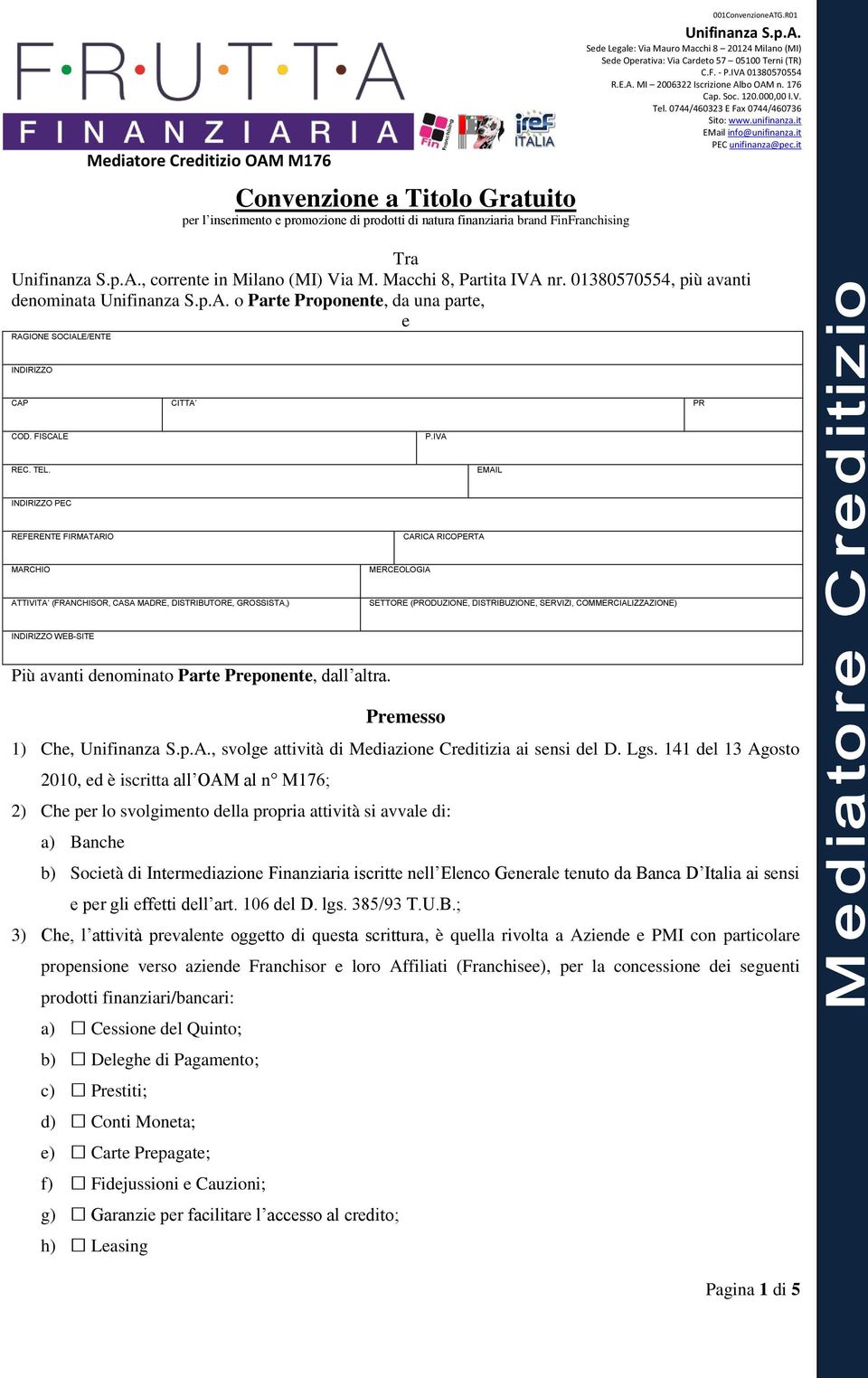 EMAIL INDIRIZZO PEC REFERENTE FIRMATARIO CARICA RICOPERTA MARCHIO MERCEOLOGIA ATTIVITA (FRANCHISOR, CASA MADRE, DISTRIBUTORE, GROSSISTA,) SETTORE (PRODUZIONE, DISTRIBUZIONE, SERVIZI,