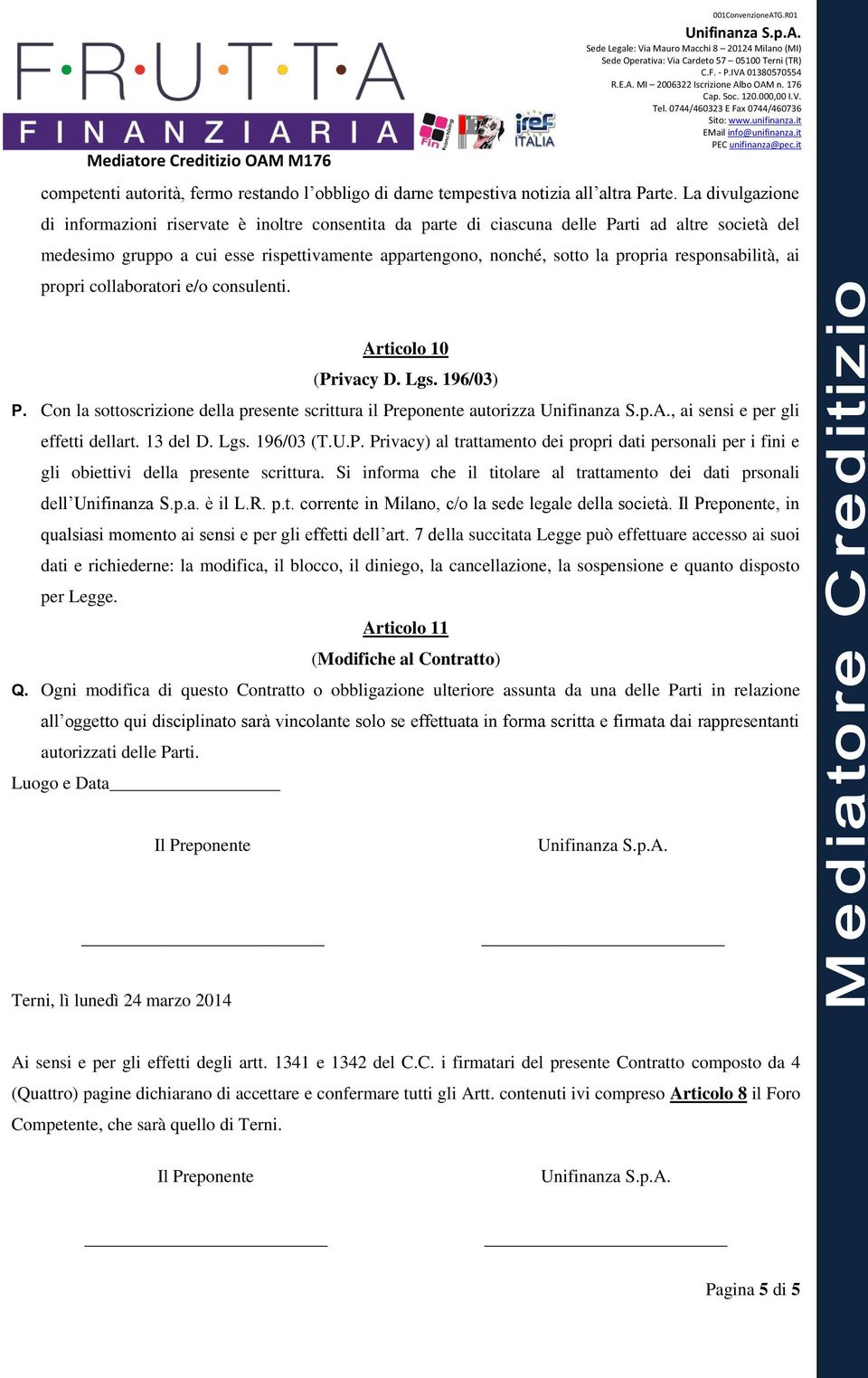 responsabilità, ai propri collaboratori e/o consulenti. Articolo 10 (Privacy D. Lgs. 196/03) P.