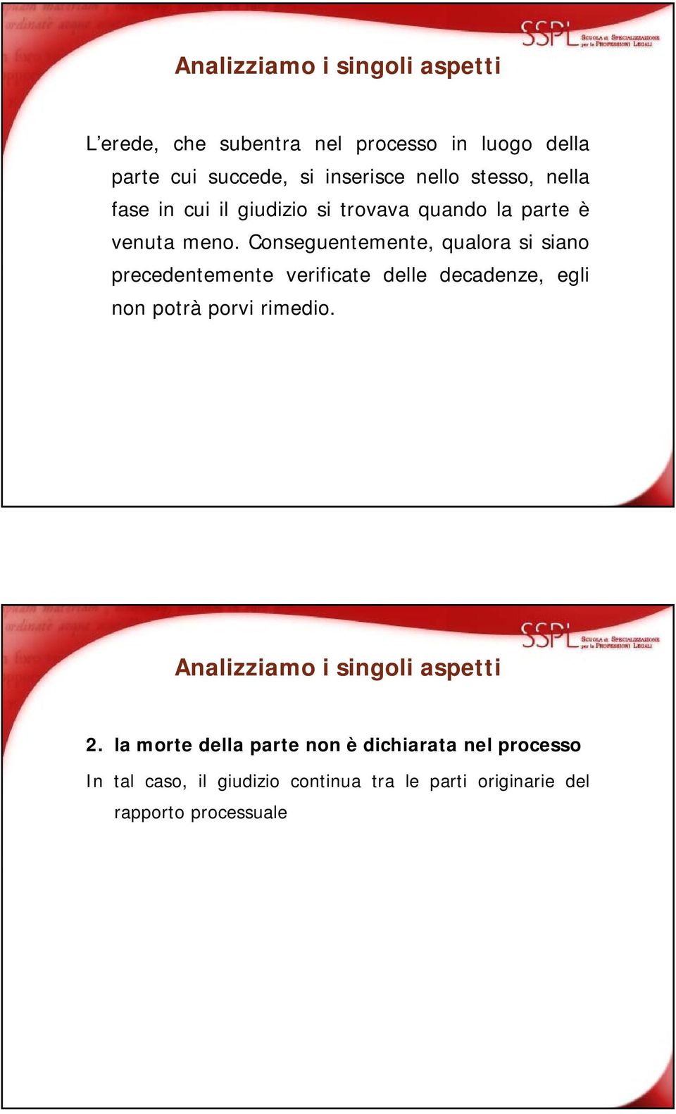 Conseguentemente, qualora si siano precedentemente verificate delle decadenze, egli non potrà porvi rimedio.