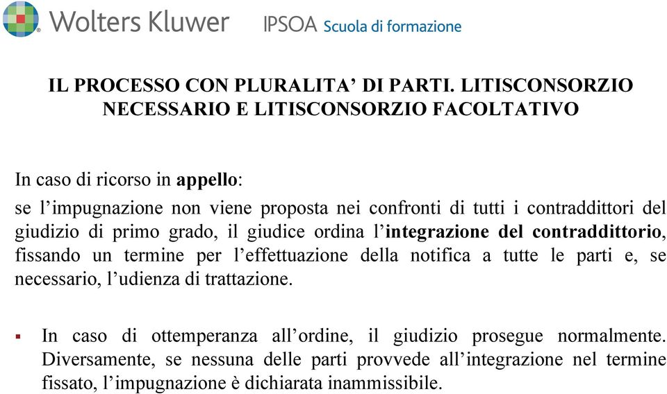 contraddittori del giudizio di primo grado, il giudice ordina l integrazione del contraddittorio, fissando un termine per l effettuazione della