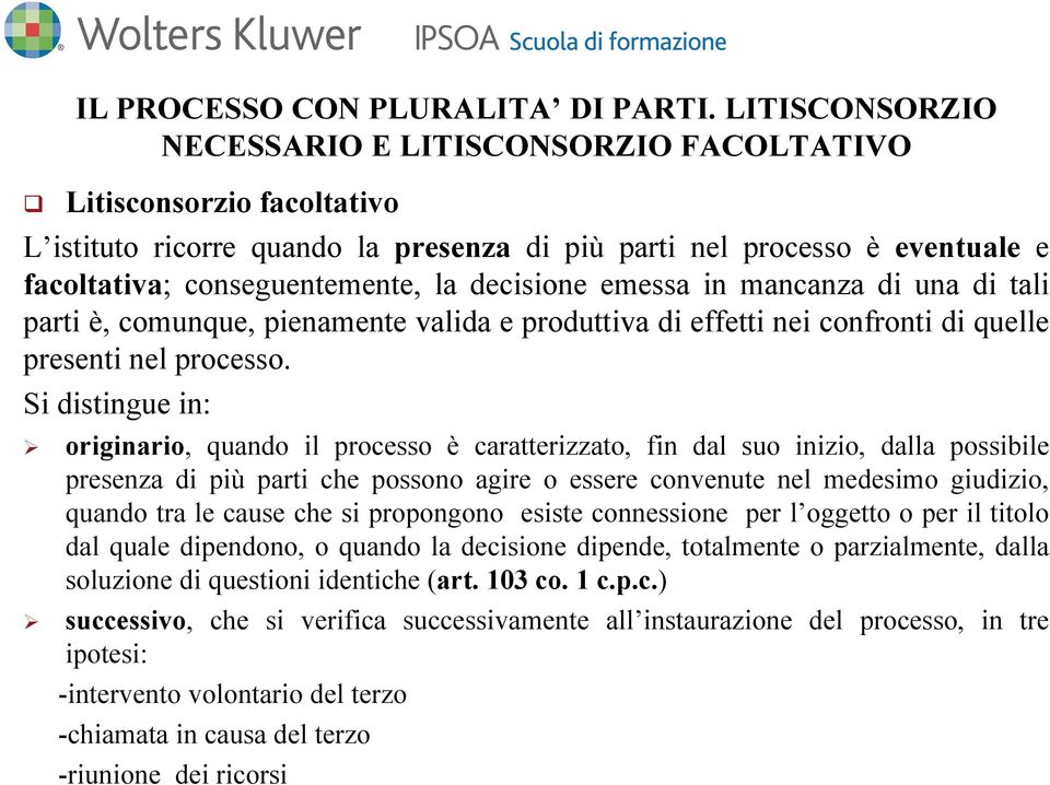 decisione emessa in mancanza di una di tali parti è, comunque, pienamente valida e produttiva di effetti nei confronti diquelle presenti nel processo.