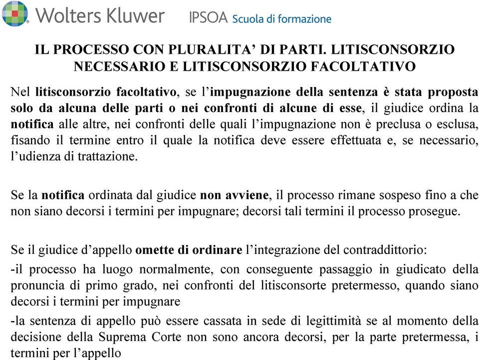 il giudice ordina la notifica alle altre, nei confronti delle quali l impugnazione non è preclusa o esclusa, fisando il termine entro il quale la notifica deve essere effettuata e, se necessario, l