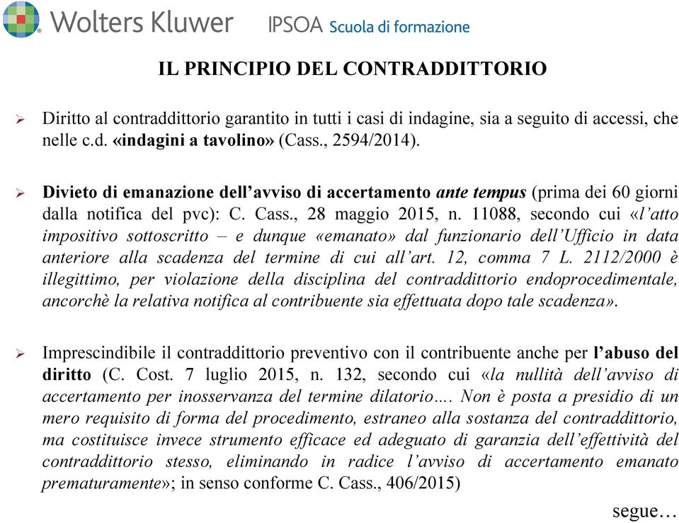 11088, secondo cui «l atto impositivo sottoscritto e dunque «emanato» dal funzionario dell Ufficio in data anteriore alla scadenza del termine di cui all art. 12, comma 7 L.