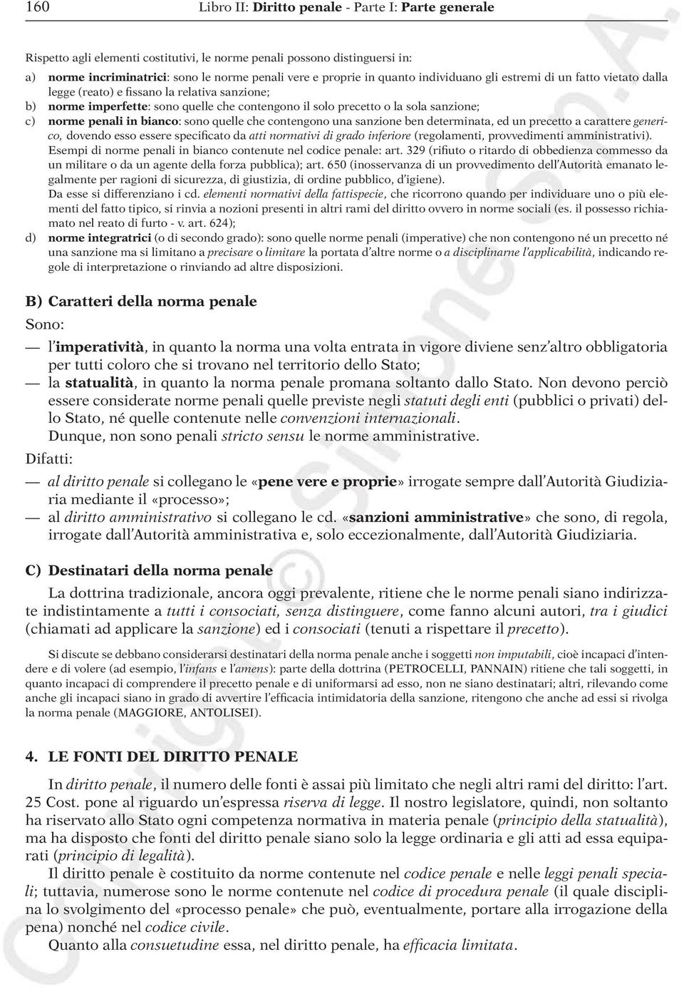 penali in bianco: sono quelle che contengono una sanzione ben determinata, ed un precetto a carattere generico, dovendo esso essere specificato da atti normativi di grado inferiore (regolamenti,