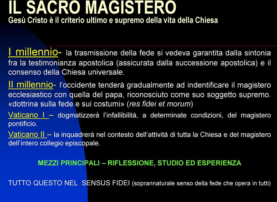 II millennio- l occidente tenderà gradualmente ad indentificare il magistero ecclesiastico con quella del papa, riconosciuto come suo soggetto supremo.